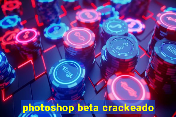 photoshop beta crackeado